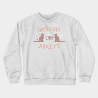 Only cats can judge me Crewneck Sweatshirt